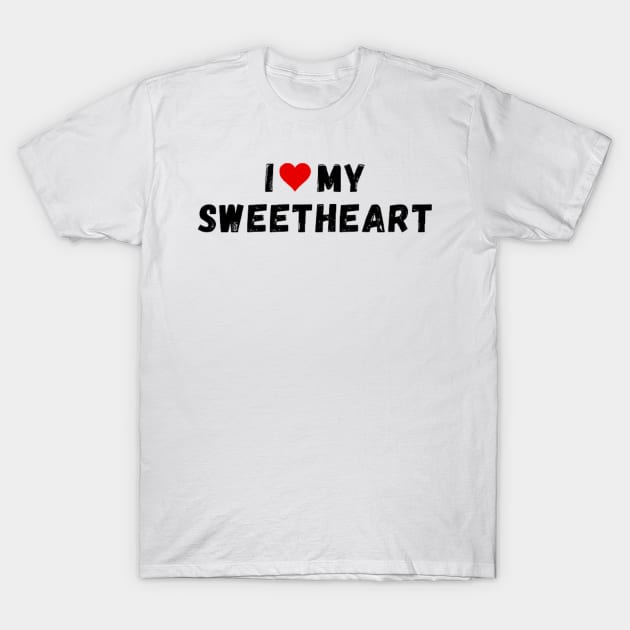 I love my sweetheart - I heart my sweetheart T-Shirt by Perryfranken